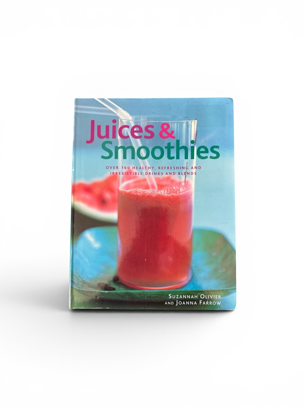 Juices & Smoothies Recipe Book - 256 Pages Over 160 Healthy, Refreshing Drinks